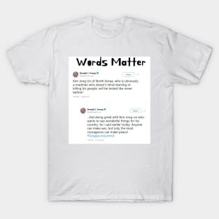 Words Matter Donald Trump Contradictory Hypocritical Tweets Gifts T-Shirt